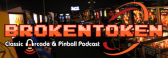 Brokentoken Classic Arcade & Pinball Podcast