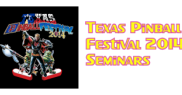 Texas Pinball Festival 2014 Seminars